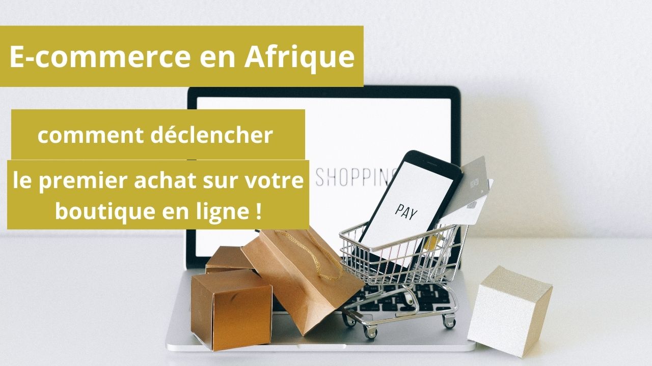 Lire la suite à propos de l’article E-commerce en Afrique : comment déclencher le premier achat sur votre boutique en ligne
