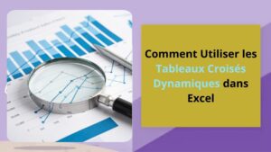 Lire la suite à propos de l’article Comment Utiliser les Tableaux Croisés Dynamiques dans Excel