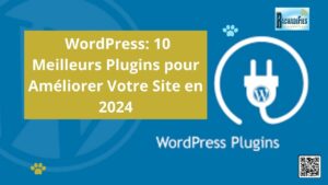 Lire la suite à propos de l’article WordPress: 10 Meilleurs Plugins pour Améliorer Votre Site en 2024